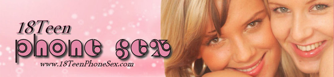 18Teen Phone Sex